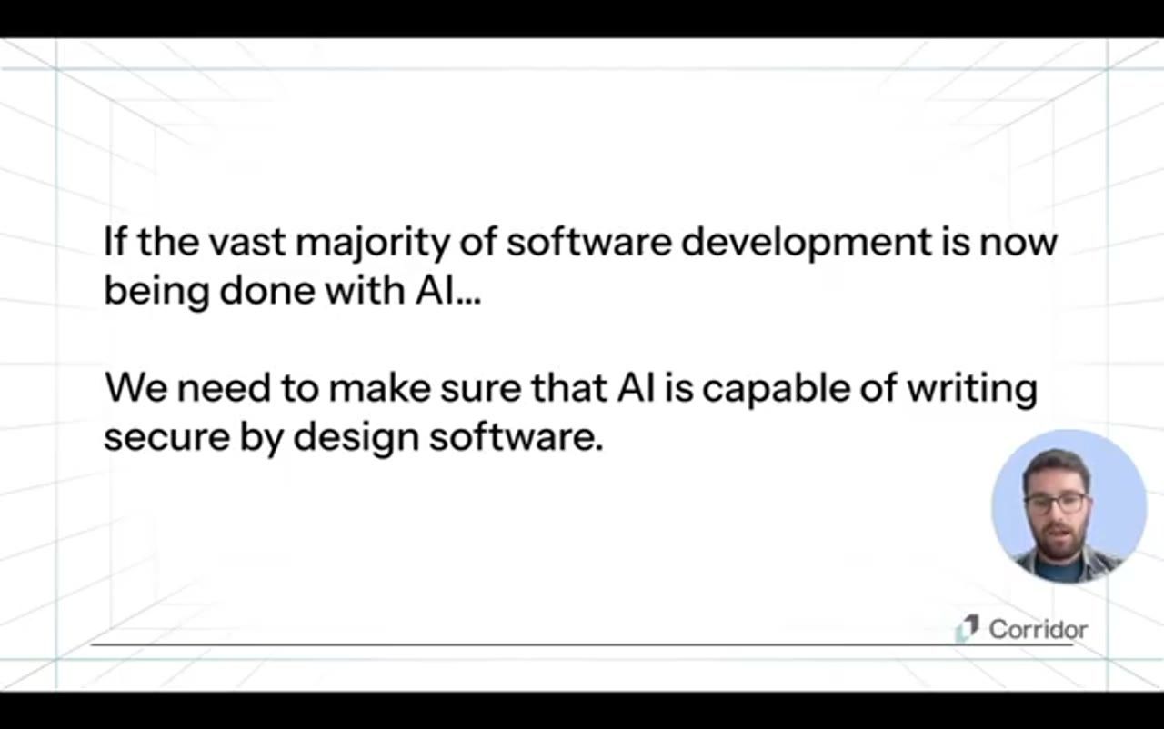 Slide If the vast majority of software development is now being done with AI, we need to make sure that AI is capable of writing secure by design software