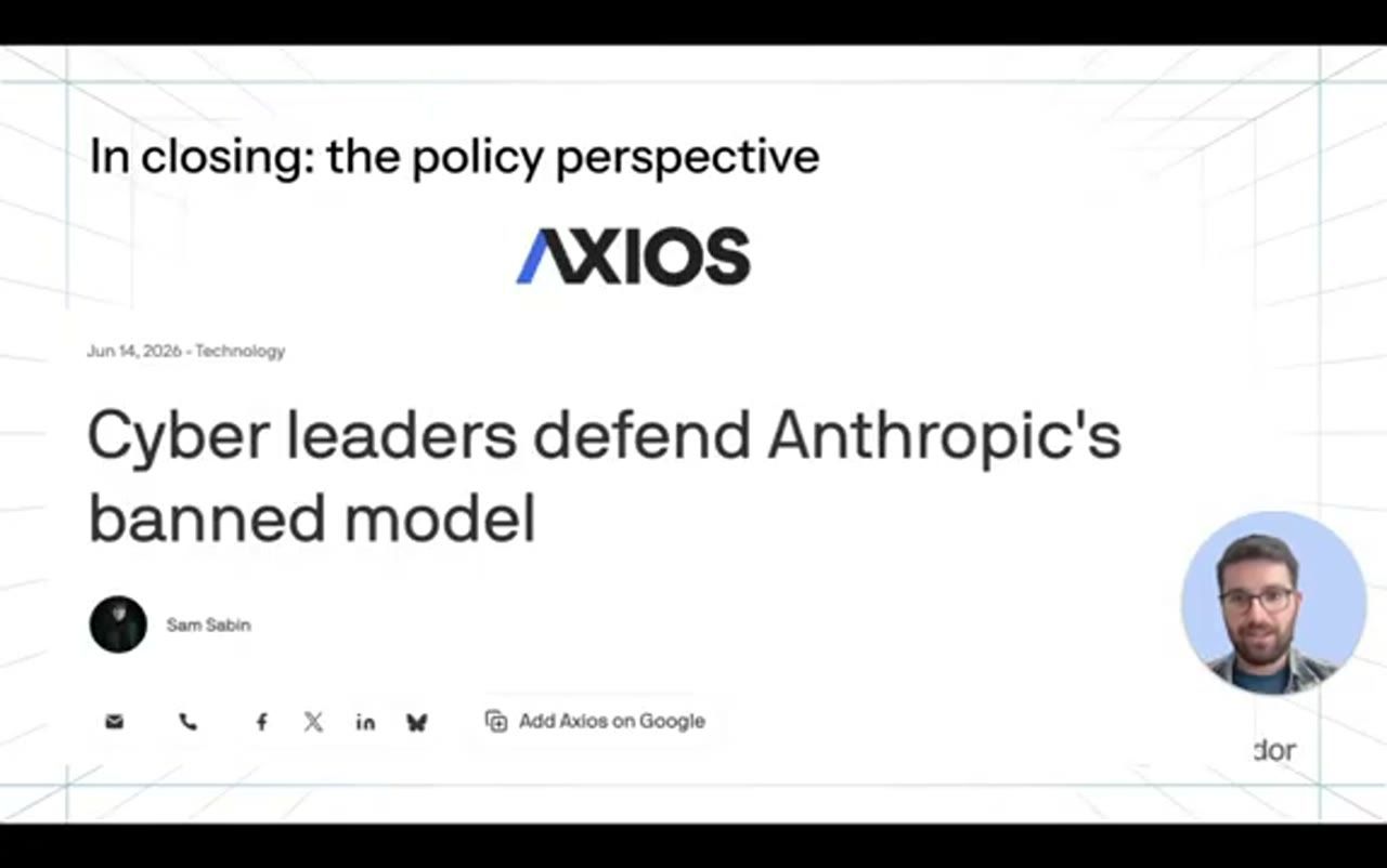 Slide In closing: the policy perspective, bài báo Axios ngày 14/06/2026 Cyber leaders defend Anthropic's banned model