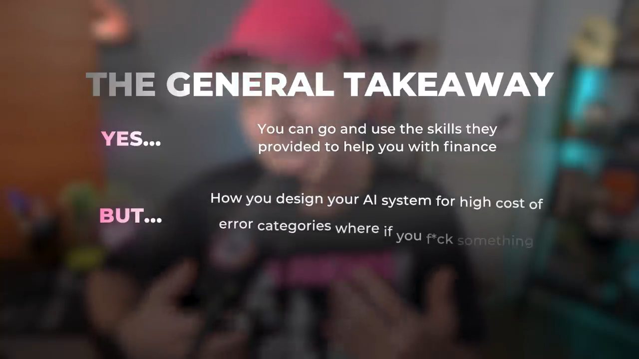 Slide The General Takeaway: Yes you can use the finance skills, but how you design your AI system for high cost of error categories