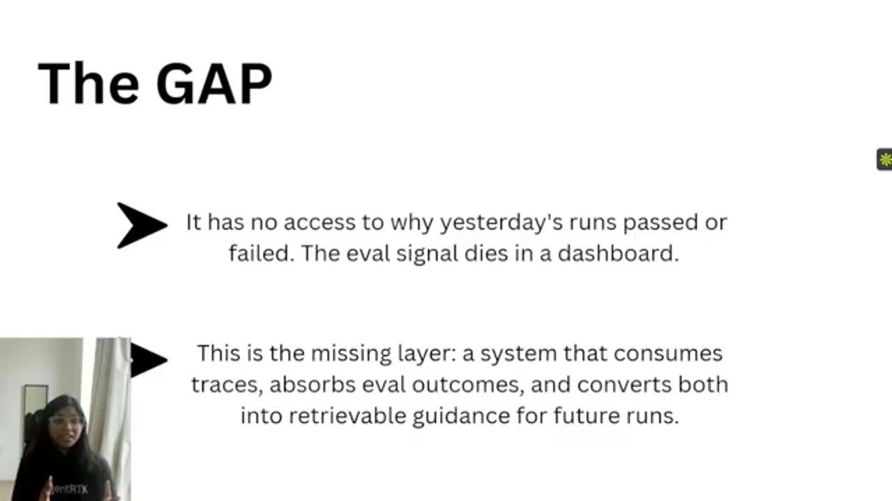 Slide The GAP với hai ý: agent không biết vì sao lần chạy hôm qua pass hay fail, và tầng còn thiếu là hệ thống chuyển trace và eval thành chỉ dẫn