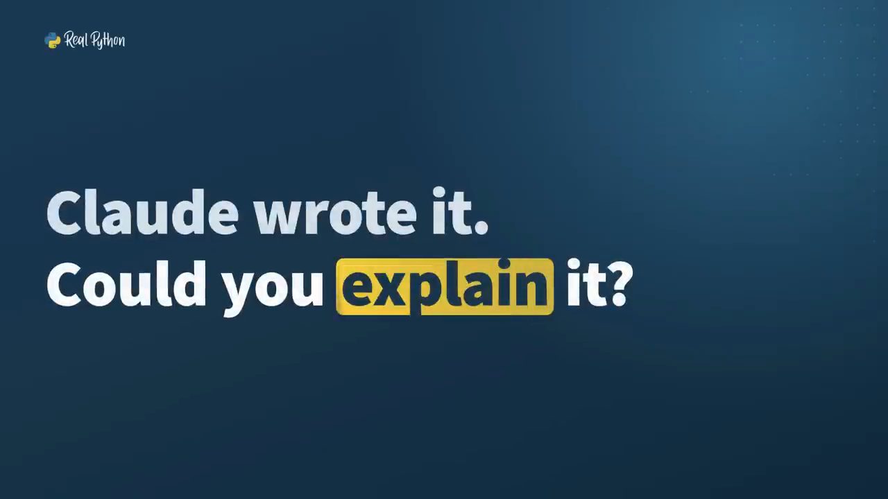 Slide mở đầu của Real Python: Claude wrote it. Could you explain it?