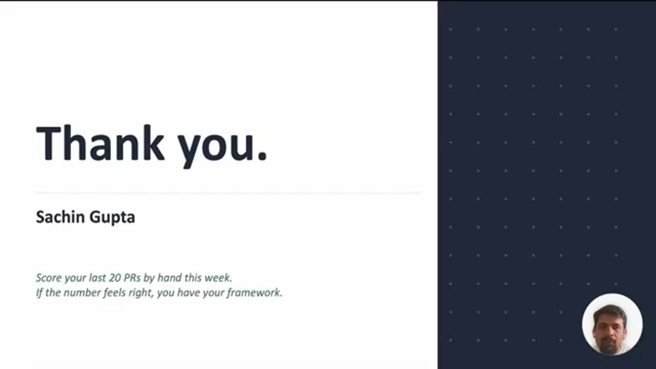 Slide Thank you, Sachin Gupta: Score your last 20 PRs by hand this week
