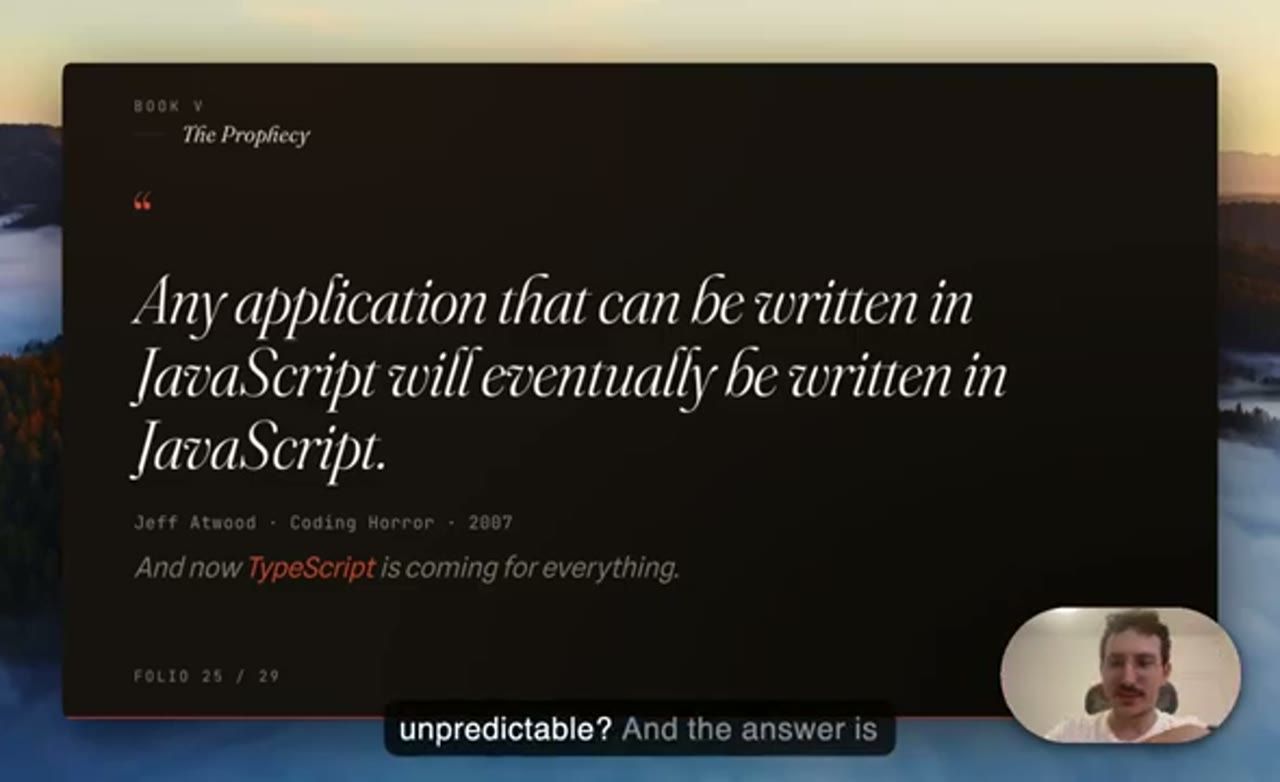 Slide The Prophecy: trích dẫn Any application that can be written in JavaScript will eventually be written in JavaScript, Jeff Atwood, Coding Horror, 2007. And now TypeScript is coming for everything.