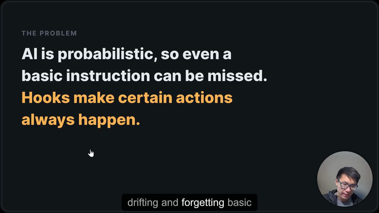 Slide The Problem: AI is probabilistic, so even a basic instruction can be missed. Hooks make certain actions always happen.