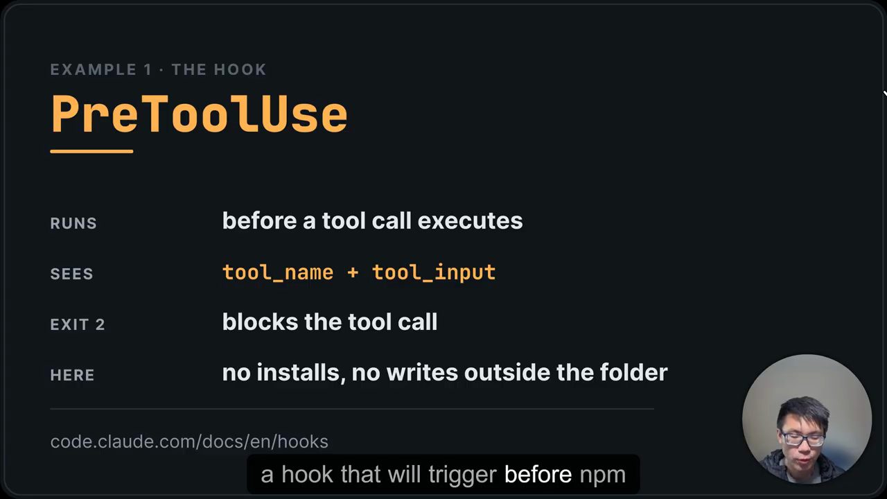Slide Example 1 The Hook: PreToolUse; Runs before a tool call executes; Sees tool_name + tool_input; Exit 2 blocks the tool call; Here no installs, no writes outside the folder