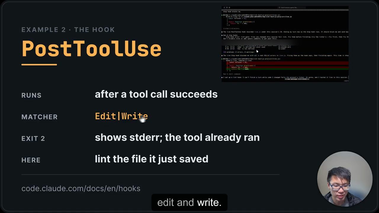 Slide Example 2 The Hook: PostToolUse; Runs after a tool call succeeds; Matcher Edit|Write; Exit 2 shows stderr, the tool already ran; Here lint the file it just saved