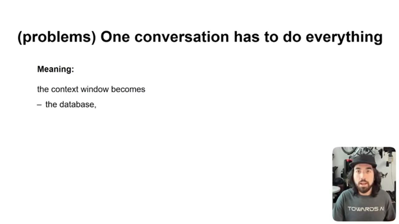 Slide (problems) One conversation has to do everything: the context window becomes the database