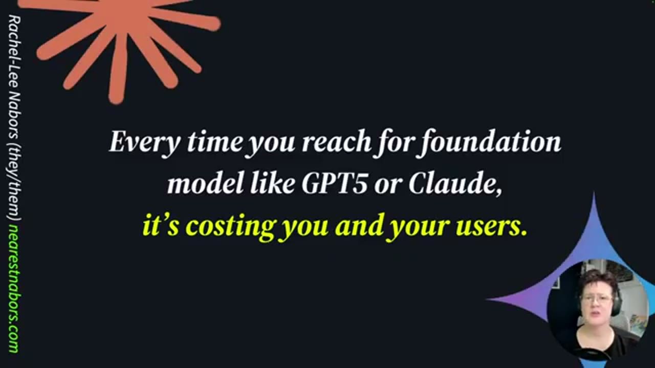 Slide: Every time you reach for foundation model like GPT5 or Claude, it's costing you and your users
