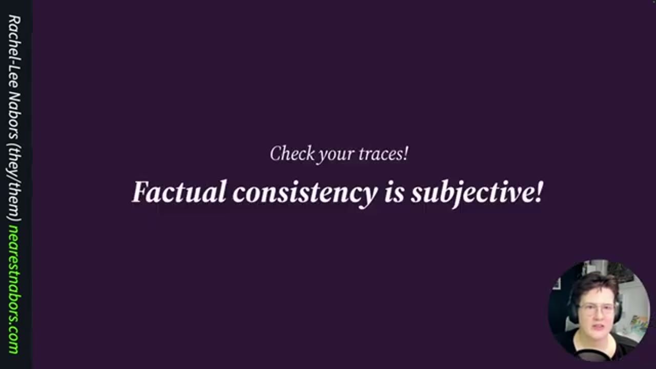 Slide: Check your traces! Factual consistency is subjective!