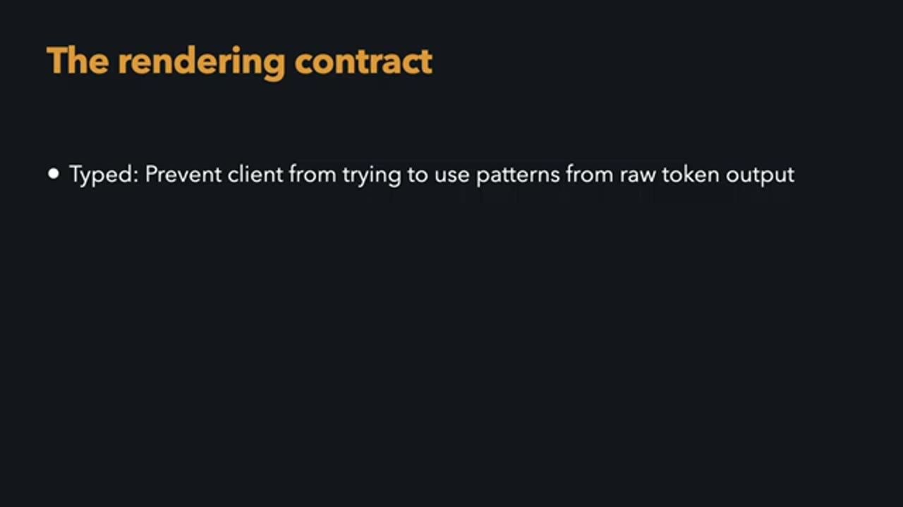 Slide The rendering contract: Typed, prevent client from trying to use patterns from raw token output