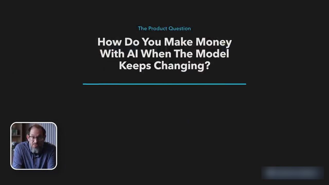 Slide The Product Question: How Do You Make Money With AI When The Model Keeps Changing?